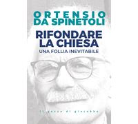 Rifondare la Chiesa. Una follia inevitabile