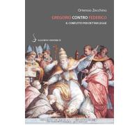Zecchini,Ortensio. - Gregorio contro Federico. Il conflitto per dettar legge.