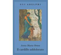 Anna Maria Ortese – Il cardillo addolorato