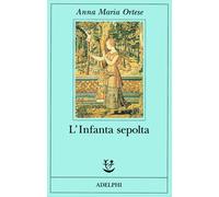 L'Infanta sepolta - Ortese Anna Maria