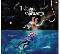 Il viaggio soprasotto. Ediz. a colori [Hardcover] Ortolan, Federica