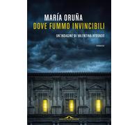 Libri OruÃ±a MarÃa - Dove Fummo Invincibili. Un'indagine Di Valentina Redondo