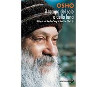 Libri Osho - Il Tempo Del Sole E Della Luna. Discorsi Sul Tao-Te-Ching Di Lao Tz