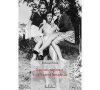 Libri Osini Francesco - Ero Un Ragazzo Negli Anni Sessanta