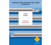 Libri Osnos Evan - Il Prezzo Del Potere. Un'indagine Su Come La Ricchezza Plasma