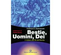 Libri Ossendowski Ferdinand A. - Bestie, Uomini, Dei. Il Mistero Del Re Del Mond