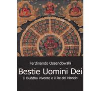 Libri Ossendowski Ferdinand A. - Bestie, Uomini E Dei. Il Buddha Vivente E Il Re