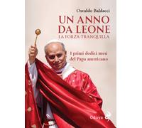 Libri Osvaldo Baldacci - Un Anno Da Leone. La Forza Tranquilla. Ediz. Illustrata