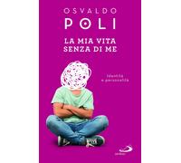 Libri Osvaldo Poli - La Mia Vita Senza Di Me. Identita E Personalita