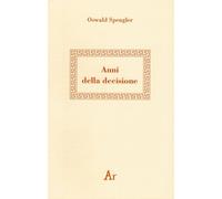 Libri Oswald Spengler - Anni Della Decisione