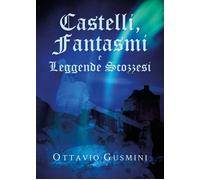 Libri Ottavio Gusmini - Castelli, Fantasmi E Leggende Scozzesi