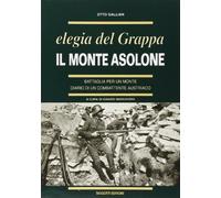 Libri Otto Gallian - Il Monte Asolone. Elegia Del Grappa