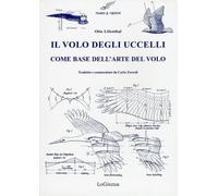 Libri Otto Lilienthal - Il Volo Degli Uccelli Come Base Dell'arte Del Volo. Un C
