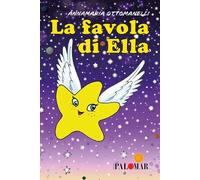 Libri Ottomanelli Annamaria - La Favola Di Ella. Ediz. Illustrata