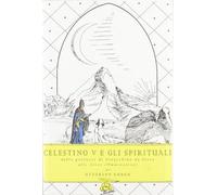 Celestino V e gli spirituali. Dalle profezie di Gioacchino da Fiore alle dieci illuminazioni