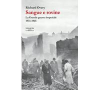 Libri Overy Richard J. - Sangue E Rovine. La Grande Guerra Imperiale, 1931-1945