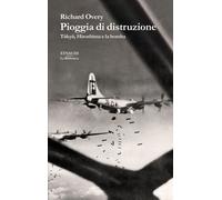 Libri Overy Richard - Pioggia Di Distruzione. Tokyo, Hiroshima E La Bomba