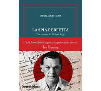 Libri Owen Matthews - La Spia Perfetta. Vita E Morte Di Richard Sorge