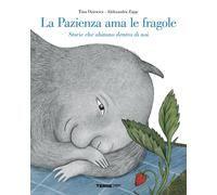 Libri Oziewicz Tina - La Pazienza Ama Le Fragole. Storie Che Abitano Dentro Di N