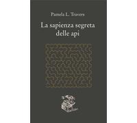 Libri P. L. Travers - La sapienza segreta delle api - 2019