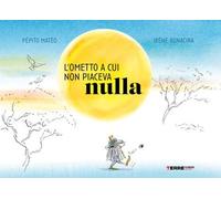 Libri PÃ©pito Mateo - L' Ometto A Cui Non Piaceva Nulla. Ediz. A Colori