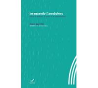 Libri Pablo Martinez - Inseguendo L'arcobaleno. Oltre Il Dolore, Il Lutto E Le S