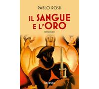 Libri Pablo Rossi - Il sangue e l'oro - 2015 (Romanzi Mursia)