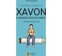 Libri Paccagnella Alan - Xavon. Il Ragazzo Non Vaccinato. Esistenza Stravolta