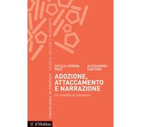 ADOZIONE, ATTACCAMENTO E NARRAZIONE - PACE CECILIA SERENA, SANTONA ALESSANDRA -