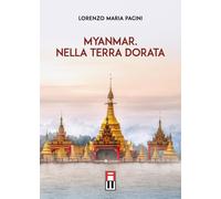 Libri Pacini Lorenzo Maria - Myanmar. Nella Terra Dorata