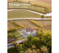 Libri Paesaggi D'acqua Nelle Ville Venete. Ediz. Illustrata