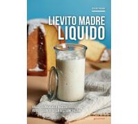 Libri Pagani Oscar - Lievito Madre Liquido. Dalla Tecnica Alle Ricette, Tutti I