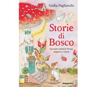 Libri Pagliarulo Giulia - Storie Di Bosco. Quando Il Dottor Pruno Imparo A Volar