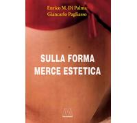 Libri Pagliasso Giancarlo / Di Palma Enrico M. - Sulla Forma Merce Estetica. Edi