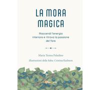 Libri Paladino Maria Teresa - La Mora Magica. Riaccendi L'energia Interiore E Ri