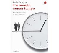 Libri Palle Yourgrau - Un Mondo Senza Tempo. L'eredita Dimenticata Di Godel E Ei