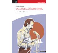 Una vita dalla parte giusta - Gonzato Palmiro