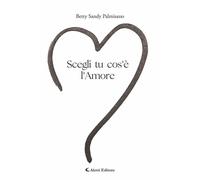Libri Palmisano Betty Sandy - Scegli Tu Cos'e L'amore