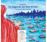 Libri Palo Olimpia - La Leggenda Dei Fiori Di Loto. Ediz. Illustrata