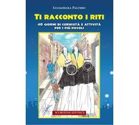 Libri Palumbo Luciachiara - Ti Racconto I Riti. 40 Giorni Di Curiosita E Attivit