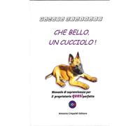 Libri Pamela Giuttari - Che Bello, Un Cucciolo Manuale Di Sopravvivenza Per Il