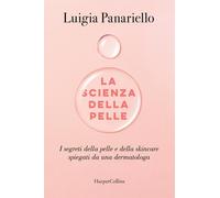 La scienza della pelle. I segreti della pelle e della skincare spiegati da una dermatologa
