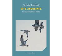 Libri Panciroli Pierluigi - Vite Ascoltate. Confessioni All'isola D'elba