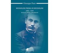 Libri Pane Giuseppe - Mussolini Prima Di Mussolini 1883-1909. Articoli, Lettere,