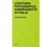 Libri Pane Stefano - L' Editoria Fotografica Indipendente In Italia