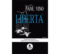 Libri Pane, Vino E Liberta. Antologia Poetica Dedicata A Ignazio Silone
