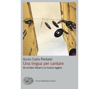 Libri Pantalei Giulio Carlo - Una Lingua Per Cantare. Gli Scrittori Italiani E L