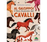 AL GALOPPO IL LIBRO ILLUSTRATO DEI CAVALLI. EDIZ. A COLORI - PANZAVOLTA SARA -