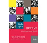 Libri Paola Agosti - Itinerari. Il Lungo Viaggio Di Una Fotografa
