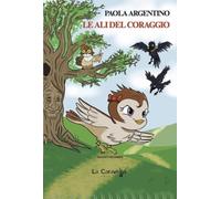 Libri Paola Argentino - Le Ali Del Coraggio